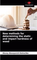New methods for determining the static and impact hardness of wood