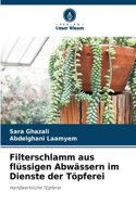 Filterschlamm aus flüssigen Abwässern im Dienste der Töpferei