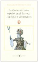 La Tecnica del Actor Espanol en el Barroco: Hipotesis y Documentos (Biblioteka)