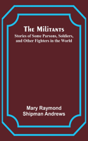 Militants; Stories of Some Parsons, Soldiers, and Other Fighters in the World