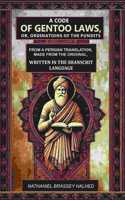 A Code of Gentoo Laws,: Or, Ordinations of the Pundits: From a Persian Translation, Made from the Original, Written in the Shanscrit Language
