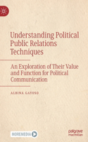 Understanding Political Public Relations Techniques: An Exploration of Their Value and Function for Political Communication