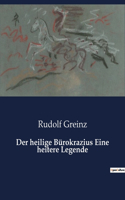 heilige Bürokrazius Eine heitere Legende
