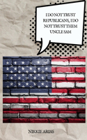 Help me, Help me Uncle Sam: I do not trust Republicans