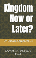 Kingdom Now or Later?