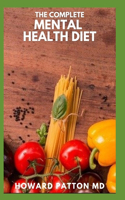 The Complete Mental Health Diet: The Complete Guide And Recipes to Live a Healthy And The Way to a Better Life