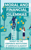 Moral And Financial Dilemmas: Insight On The Corporate Institutions At America's Oligarchy: Agribusiness In America