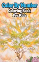 Color By Number Coloring Book For Kids: Large Print Birds, Flowers, Animals and Pretty Patterns (Adult Coloring By Numbers)
