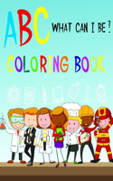 ABC What Can I Be ? Coloring Book