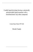 Curable liquid developer having a cationically polymerizable liquid monomer with a monofunctional vinyl ether compound