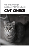 The Introduction Handbook For The Novice Cat Owner- What To Know When Getting Your First Cat: First Time Cat Owner What To Buy