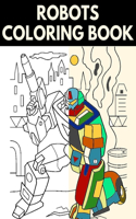 Robots Coloring Book: Great Coloring Pages for Everyone, Adults, Teens, Tweens, Older Kids, Boys, & Girls - Transformers coloring book - ( Really RELAXING Colouring Book)