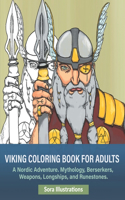 Viking Coloring Book for Adults: A Nordic Adventure. Mythology, Bersekers, Weapons, Longships, and Runestones