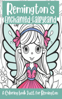 Remington's Enchanted Fairyland Personalized Coloring Book: A coloring book just for Remington