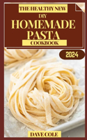 Healthy New DIY Homemade Pasta Cookbook