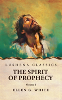 The Spirit of Prophecy Vol 4