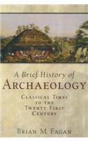 A Brief History of Archaeology: Classical Times to the Twenty-First Century