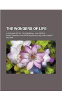 The Wonders of Life; A Popular Study of Biological Philosophy