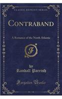 Contraband: A Romance of the North Atlantic (Classic Reprint)(English)