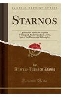 Starnos: Quotations from the Inspired Writings of Andrew Jackson Davis, Seer of the Harmonial Philosophy (Classic Reprint)(English)