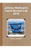 Johnny Wallman's Travel Bucket List 2019