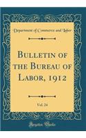 Bulletin of the Bureau of Labor, 1912, Vol. 24 (Classic Reprint)