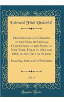 Proceedings and Debates of the Constitutional Convention of the State of New York, Held in 1867 and 1868, in the City of Albany, Vol. 5: From Page 3201 to 3971, With Index (Classic Reprint)