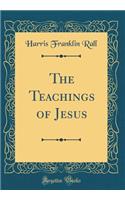 The Teachings of Jesus (Classic Reprint)