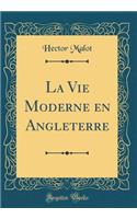 La Vie Moderne en Angleterre (Classic Reprint)