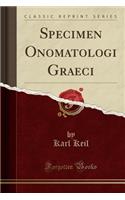 Specimen Onomatologi Graeci (Classic Reprint)