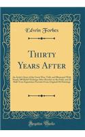 Thirty Years After: An Artist's Story of the Great War; Told, and Illustrated With Nearly 300 Relief-Etchings After Sketches in the Field, and 20 Half-Tone Equestrian Portraits From Original Oil Paintings (Classic Reprint)