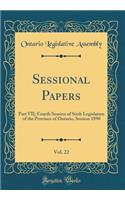 Sessional Papers, Vol. 22: Part VII; Fourth Session of Sixth Legislature of the Province of Ontario, Session 1890 (Classic Reprint)
