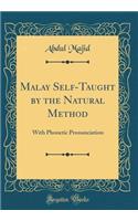 Malay Self-Taught by the Natural Method: With Phonetic Pronunciation (Classic Reprint): With Phonetic Pronunciation (Classic Reprint)