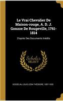 Vrai Chevalier De Maison-rouge, A. D. J. Gonzze De Rougeville, 1761-1814