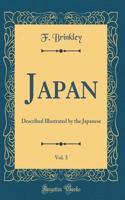 Japan, Vol. 3: Described Illustrated by the Japanese (Classic Reprint)