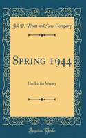 Spring 1944: Garden for Victory (Classic Reprint)