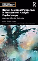 Radical-Relational Perspectives in Transactional Analysis Psychotherapy: Oppression, Alienation, Reclamation(Innovations in Transactional Analysis: Theory and Practice)