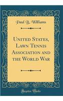 United States, Lawn Tennis Association and the World War (Classic Reprint)