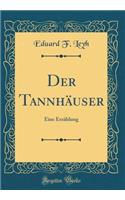 Der TannhÃ¤user: Eine ErzÃ¤hlung (Classic Reprint)
