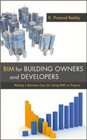 BIM for Building Owners and Developers: Making a Business Case for Using Bim on Projects