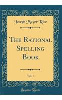 The Rational Spelling Book, Vol. 1 (Classic Reprint)