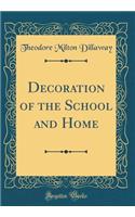 Decoration of the School and Home (Classic Reprint)