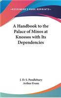 Handbook to the Palace of Minos at Knossos with Its Dependencies