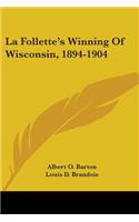 La Follette's Winning of Wisconsin, 1894-1904
