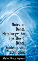 Notes on Dental Metallurgy