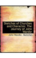 Sketches of Churches and Character. the Journey of John Wardle