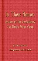 In Their Honor - Soldiers of the Confederacy - The Elmira Prison Camp
