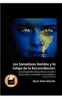 Los Sanadores Heridos y La Fatiga de La Reconciliacion: La Busqueda de Justicia Social y Desarrollo Sostenible En Sudafrica (Edicion Espanola)