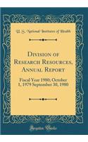 Division of Research Resources, Annual Report: Fiscal Year 1980; October 1, 1979 September 30, 1980 (Classic Reprint)