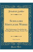 Schillers Sämtliche Werke, Vol. 11 of 15: Mit Einleitungen; Geschichte des Dreißigjährigen Kriegs, Zweiter Teil (Classic Reprint)